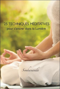 25 techniques méditatives pour s'ancrer dans la Lumière - SIMHANANDA