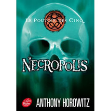 Le Pouvoir des Cinq Tome 4 : Necropolis - Horowitz Anthony ; Le Goyat Annick