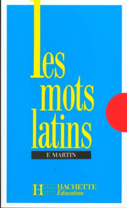 LES MOTS LATINS. Groupés par familles étymologiques - Martin F