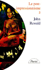 LE POST IMPRESSIONNISME.. Tome 2, De Van Gogh à Gauguin - Rewald John