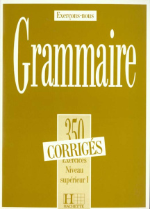 GRAMMAIRE. 350 exercices niveau supérieur 1, corrigés - Cadiot-Cueilleron J ; Frayssinhes J-P ; Klotz L ;