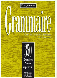 GRAMMAIRE. Cours de civilisation française de la Sorbonne, 350 exercices, niveau supérieur 1 - Cadiot-Cueilleron J ; Frayssinhes J-P ; Klotz L ;