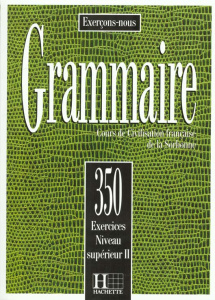 GRAMMAIRE. Cours de civilisation française à la Sorbonne, 350 exercices niveau supérieur 2 - Beaujeu C-M ; Carlier A ; Mimran Reine ; Torres M