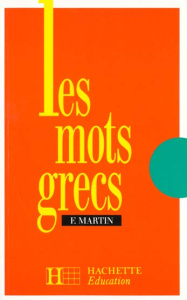 Les mots grecs. Groupés par familles étymologiques - Martin Fernand