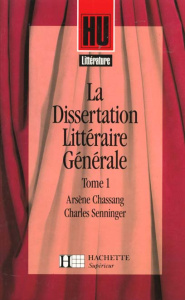 La dissertation littéraire générale. Tome 1, Littérature et création - Chassang Arsène ; Senninger Charles