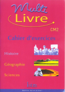 Multilivre CM2. Cahier d'exercices, Histoire, Géographie, Sciences - Kokot Henri ; Grégoire Isabelle ; Bendjebbar André