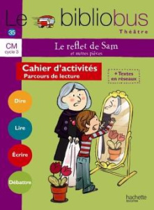 Le reflet de Sam et autres pièces CM cycle 3. Cahier d'activités - Parcours de lecture - Dupont Pascal