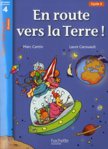 En route vers la Terre ! Niveau de lecture 4, Cycle 3 - Cantin Marc ; Cacouault Laure