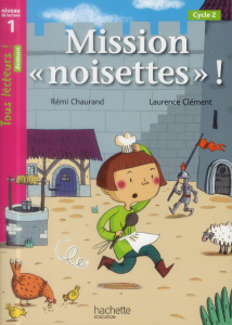 Mission "noisettes" ! Niveau de lecture 1, cycle 2 - Chaurand Rémi ; Clément Laurence