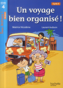 Un voyage bien organisé ! Niveau de lecture 4, cycle 3 - Nicodème Béatrice ; Audouin Laurence