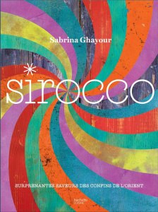 Sirocco. Surprenantes saveurs des confins de l'Orient - Ghayour Sabrina ; Hamilton Haarala ; Estèves Anne-