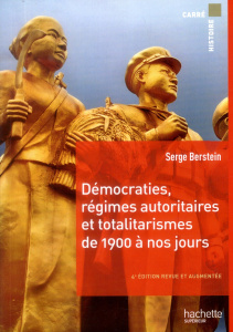 Démocraties, régimes autoritaires et totalitarismes de 1900 à nos jours. 4e édition revue et augment - Berstein Serge