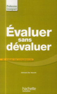 Evaluer sans dévaluer. Et évaluer les compétences - De Vecchi Gérard