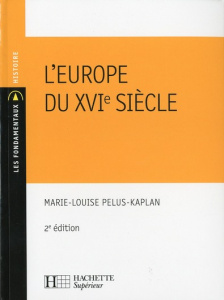 L'Europe du XVIe siècle. 2e édition - Pelus-Kaplan Marie-Louise
