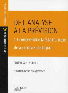 De l'analyse à la prévision. Volume 1, Comprendre la stastique descriptive statique, 5e édition - Schlacther Didier