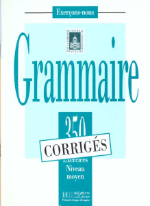GRAMMAIRE. 350 exercices niveau moyen corrigés - Delatour Yvonne ; Jennepin Dominique ; Léon-Dufour