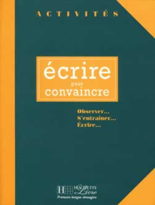 Ecrire pour convaincre. Observer, s'entraîner, écrire - Vigner Gérard