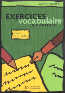 Exercices de vocabulaire en contexte. Niveau débutant - Eluerd Roland
