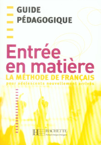 Entrée en matière. La méthode de français pour adolescents nouvellement arrivés, Guide pédagogique - Cervoni Brigitte ; Chnane-Davin Fatima ; Ferreira-