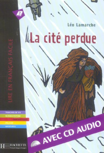 La cité perdue. Avec 1 CD audio - Lamarche Léo ; Chauvy Myriam