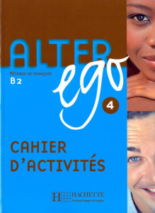 Alter ego 4 B2. Cahier d'activités - Berthet Annie