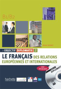 Objectif diplomatie 2 B1/B2. Le français des relations européennes et internationales, avec 1 CD aud - Soignet Michel