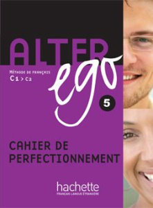 Alter ego 5 C1/C2. Cahier de perfectionnement - Berthet Annie ; Louvel Cédric