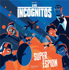 Les Incognitos. Super espion - Desfour Aurélie