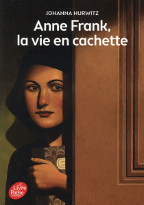 Anne Frank, la vie en cachette - Hurwitz Johanna ; Tanguy Gallou Marie-Christine