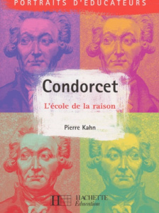 Condorcet. L'école de la raison - Kahn Pierre