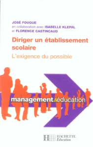 Diriger un établissement scolaire. L'exigence du possible - Castincaud Florence ; Fouque José ; Klépal Isabell