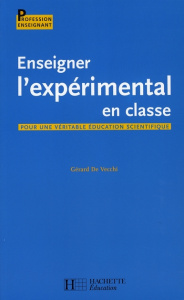 Enseigner l'expérimental en classe. Pour une véritable éducation scientifique - De Vecchi Gérard