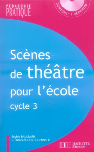 Scènes de théâtre pour l'école. Cycle 3, avec 1 CD-ROM - Balazard Sophie ; Gentet-Ravasco Elisabeth
