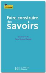 Faire construire des savoirs - De Vecchi Gérard ; Carmona-Magnaldi Nicole