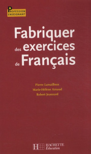 Fabriquer des exercices de français - Lamailloux Pierre ; Arnaud Marie-Hélène ; Jeannard