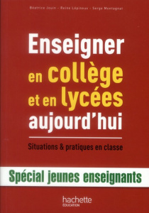 Enseigner en collège et en lycées aujourd'hui. Situations et pratiques en classe - Lépineux Reine ; Jouin Béatrice ; Montagnat Serge