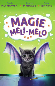 Magie méli-mélo Tome 1 - Mlynowski Sarah ; Myracle Lauren ; Jenkins Emily ;