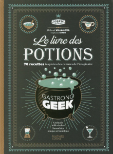 Le livre des potions. Gastronogeek - Villanova Thibaud ; Simbo Stéphanie ; Czerw Guilla