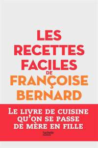 Les recettes faciles de Françoise Bernard - Bernard Françoise