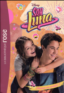 Soy Luna Tome 3 : Amour ou amitié ? - Kalengula Catherine