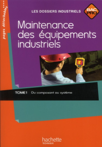 Maintenance des équipements industriels Bac Pro. Tome 1, Du composant au système - Morin Jean-Claude ; Gaudeau Sylvie ; Houraji Hassa