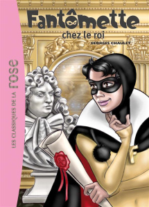 Fantômette Tome 15 : Fantômette chez le roi - Chaulet Georges ; Moraine Laurence