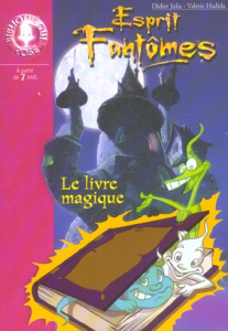 Esprit Fantômes Tome 1 : Le livre magique - Julia Didier ; Hadida Valérie