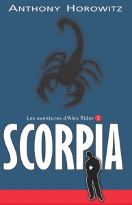 Les aventures d'Alex Rider Tome 5 : Scorpia - Horowitz Anthony ; Le Goyat Annick