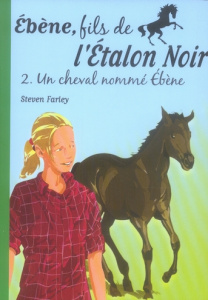 Ebène, fils de l'Etalon Noir Tome 2 : Un cheval nommé Ebène - Farley Steven ; Dalle Sophie ; Brasseur Jérôme
