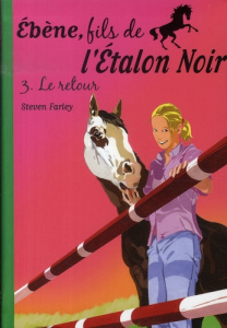 Ebène, fils de l'etalon noir Tome 3 : Le retour - Farley Steven ; Dalle Sophie ; Brasseur Jérôme