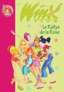 Winx Club Tome 6 : Le Rallye de la Rose - Marvaud Sophie