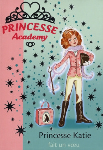 Princesse Academy Tome 2 : Princesse Katie fait un voeu - French Vivian ; Gibb Sarah ; Godeau Natacha