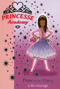 Princesse Academy Tome 3 : Princesse Daisy a du courage - French Vivian ; Gibb Sarah ; Godeau Natacha