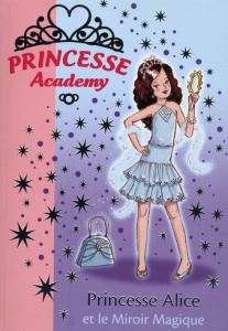 Princesse Academy Tome 4 : Princesse Alice et le Miroir Magique - French Vivian ; Gibb Sarah ; Godeau Natacha